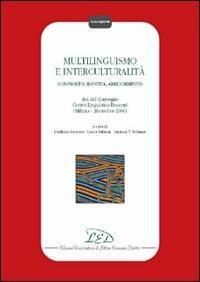 Multilinguismo e interculturalità. Confronto, identità, arricchimento. Atti del Convegno Centro linguistico Bocconi (Milano, 20 ottobre 2000)  - Libro LED Edizioni Universitarie 2007, Colloquium | libraccio.click