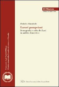 Larari pompeiani. Iconografia e culto dei Lari in ambito domestico - Federica Giacobello - Libro LED Edizioni Universitarie 2008, Il Filarete. Fac. lettere e filos.-Un. MI | libraccio.click