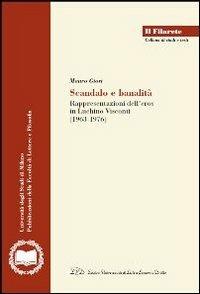 Scandalo e banalità. Rappresentazione dell'eros nel cinema di Luchino Visconti (1963-1976) - Mauro Giori - Libro LED Edizioni Universitarie 2012, Il Filarete. Fac. lettere e filos.-Un. MI | libraccio.click