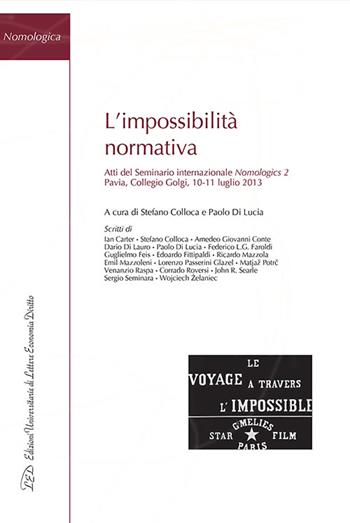 L'impossibilità normativa. Atti del Seminario internazionale Nomologics 2 (Pavia, 10-11 luglio 2013)  - Libro LED Edizioni Universitarie 2015, Nomologica | libraccio.click