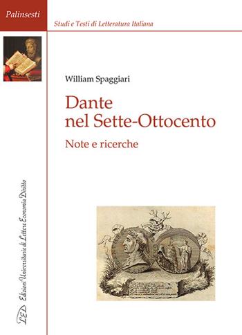 Dante nel Sette-Ottocento. Note e ricerche - William Spaggiari - Libro LED Edizioni Universitarie 2022, Palinsesti | libraccio.click