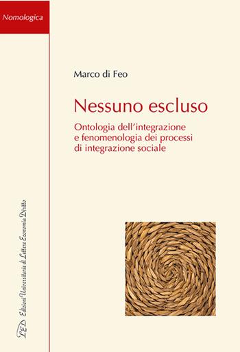 Nessuno escluso. Ontologia dell’integrazione e fenomenologia dei processi di integrazione sociale - Marco Di Feo - Libro LED Edizioni Universitarie 2022, Nomologica | libraccio.click