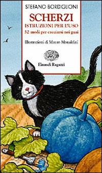 Scherzi. Istruzioni per l'uso. 52 modi di cacciarsi nei guai - Stefano Bordiglioni - Libro Einaudi Ragazzi 2002, Storie e rime | libraccio.click