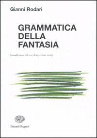 Grammatica della fantasia. Introduzione all'arte di inventare storie - Gianni Rodari - Libro Einaudi Ragazzi 2010, La biblioteca di Gianni Rodari | libraccio.click
