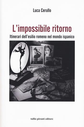 L'impossibile ritorno. Itinerari dell'esilio romeno nel mondo ispanico - Luca Cerullo - Libro Tullio Pironti 2017, Puerta del sol | libraccio.click