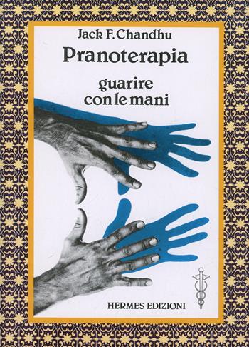 Pranoterapia. Guarire con le mani - Jack F. Chandhu - Libro Hermes Edizioni 1984, Medianità e magia | libraccio.click