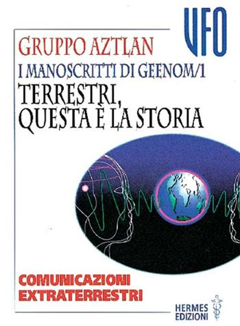 I manoscritti di Geenom. Vol. 1: Terrestri, questa è la storia. Comunicazioni extraterrestri.  - Libro Hermes Edizioni 1999, UFO | libraccio.click