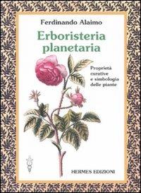Erboristeria planetaria. Proprietà curative e simbologia delle piante. Ediz. illustrata - Ferdinando Alaimo - Libro Hermes Edizioni 2007, Terapie naturali | libraccio.click