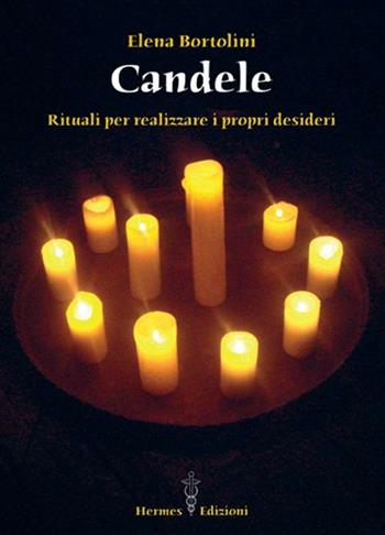 Candele. Rituali per realizzare i propri desideri - Elena Bortolini - Libro Hermes Edizioni 2011, Via magica | libraccio.click