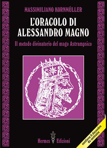 L'oracolo di Alessandro Magno. il metodo divinatorio del mago Astrampsico - Massimiliano Kornmüller - Libro Hermes Edizioni 2020, Via magica | libraccio.click