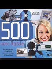 Cinquecento tecniche e suggerimenti per il video digitale. Ediz. illustrata