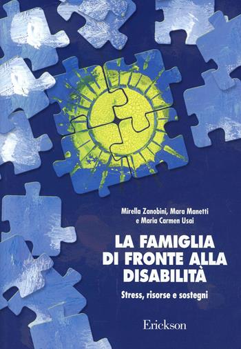 La famiglia di fronte alla disabilità. Stress, risorse e sostegni - Mirella Zanobini, Mara Manetti, Maria Carmen Usai - Libro Erickson 2013, Psicologia | libraccio.click