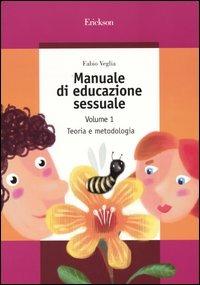 Manuale di educazione sessuale. Vol. 1: Teoria e metodologia - Fabio Veglia - Libro Erickson 2004, Guide per l'educazione | libraccio.click