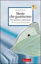 Storie che guariscono. Per bambini e adolescenti. Vol. 1: La cura di sé e le relazioni