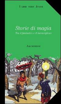 Storie di magia. Tra il fantastico e il meraviglioso. Con videocassetta: Harry Potter e la pietra filosofale  - Libro Archimede 2003, I libri verdi junior | libraccio.click