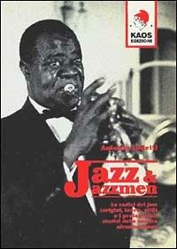 Jazz e jazzmen. Le radici e i protagonisti della musica afro-americana - Antonio Lodetti - Libro Kaos 1997, Libertaria | libraccio.click