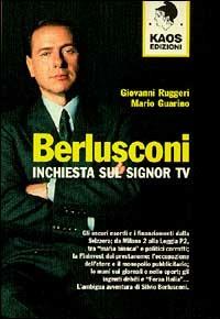 Berlusconi. Inchiesta sul signor Tv - Giovanni Ruggeri, Mario Guarino - Libro Kaos 1997, Libertaria | libraccio.click