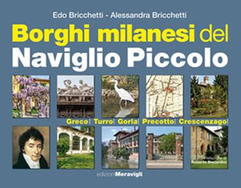 Borghi milanesi del Naviglio piccolo. Greco, Turro, Gorla, Precotto, Crescenzago - Edo Bricchetti, Alessandra Bricchetti - Libro Meravigli 2021 | libraccio.click