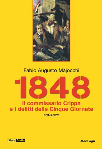 1848. Il Commissario Crippa e i delitti delle Cinque Giornate - Fabio Augusto Majocchi - Libro Meravigli 2022, NeroGiallo | libraccio.click