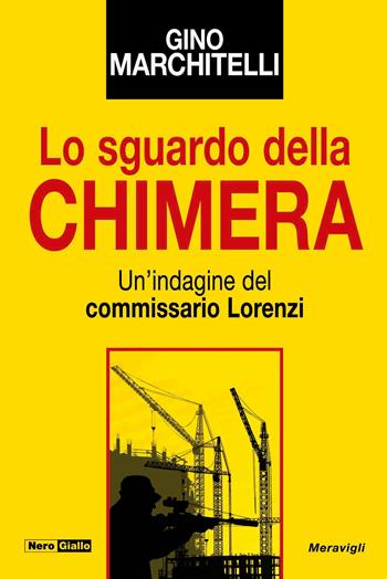 Lo sguardo della chimera. Un'indagine del commissario Lorenzi - Gino Marchitelli - Libro Meravigli 2024, NeroGiallo | libraccio.click
