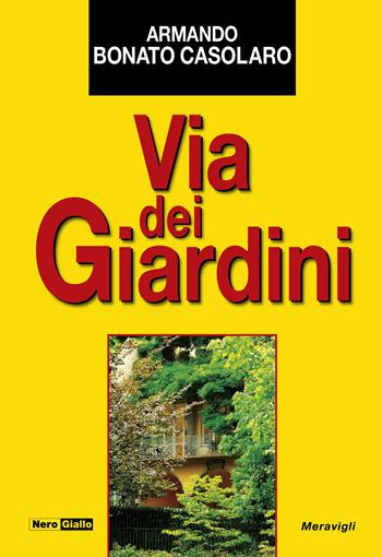 Via dei giardini - Armando Bonato Casolaro - Libro Meravigli 2024, NeroGiallo | libraccio.click