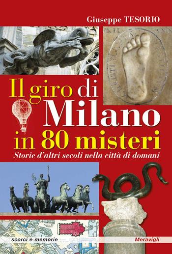 Il giro di Milano in 80 misteri. Storie d'altri secoli nella città di domani - Giuseppe Tesorio - Libro Meravigli 2026, Scorci e memorie | libraccio.click