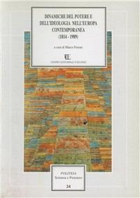Dinamiche del potere e dell'ideologia nell'Europa contemporanea (1814-1989)  - Libro Centro Editoriale Toscano 2004, Politeia.Scienza e pensiero | libraccio.click