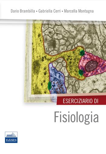 Eserciziario di fisiologia - Dario Brambilla, Gabriella Cerri, Marcella Montagna - Libro Edises 2013 | libraccio.click