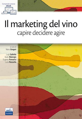 Il marketing del vino. Capire decidere agire - Luigi Galletto, Giulio Malorgio, Eugenio Pomarici - Libro Edises 2017 | libraccio.click