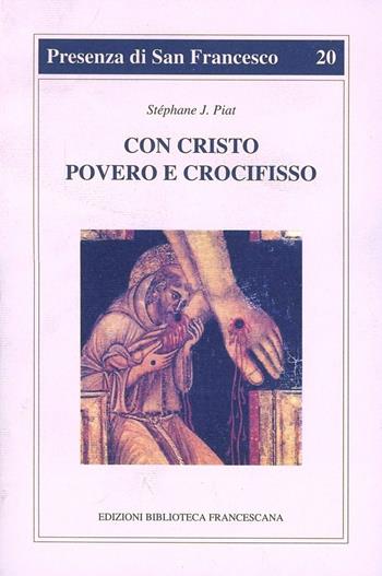 Con Cristo povero e crocifisso. L'itinerario spirituale di Francesco d'Assisi - Stéphane Joseph Piat - Libro Biblioteca Francescana 1970, Presenza di S. Francesco | libraccio.click