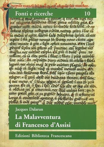 La malavventura di Francesco d'Assisi. Per un uso storico delle leggende francescane - Jacques Dalarun - Libro Biblioteca Francescana 1996, Fonti e ricerche | libraccio.click