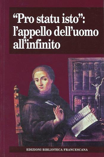 «Pro statu isto»: l'appello dell'uomo all'infinito. Atti del Convegno nel 7° centenario della morte di Giovanni Duns Scoto (Milano, 7-8 novembre 2008)  - Libro Biblioteca Francescana 2010, Tau | libraccio.click