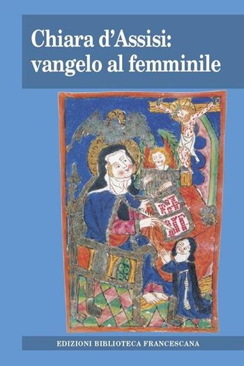 Chiara d'Assisi: vangelo al femminile. Atti del Convegno di studio (Milano, 31 marzo 2012) - Paolo Canali, Annalisa Parmigiani - Libro Biblioteca Francescana 2013, Tau | libraccio.click