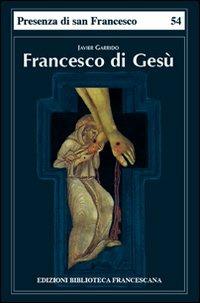Francesco di Gesù - Javier Garrido - Libro Biblioteca Francescana 2013, Presenza di S. Francesco | libraccio.click