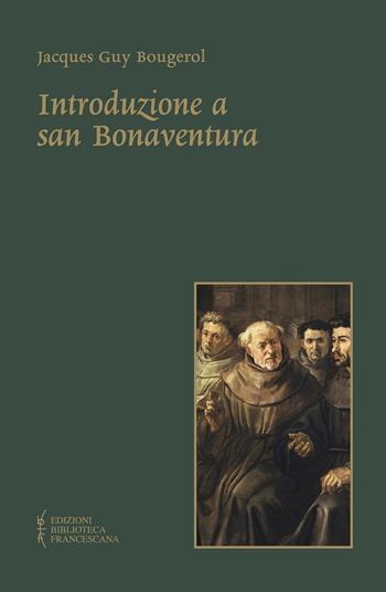 Introduzione a san Bonaventura. Nuova ediz. - Jacques Guy Bougerol - Libro Biblioteca Francescana 2017, Doctor Seraphicus. Bibliotheca | libraccio.click