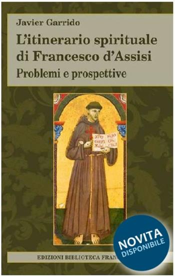 L'itinerario spirituale di Francesco d'Assisi. Problemi e prospettive - Javier Garrido - Libro Biblioteca Francescana 2020, Tau | libraccio.click