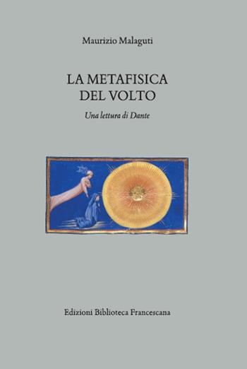 La metafisica del volto. Una lettura di Dante - Maurizio Malaguti - Libro Biblioteca Francescana 2020 | libraccio.click