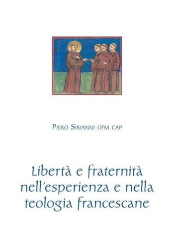 Libertà e fraternità nell'esperienza e nella teologia francescane - Piero Sirianni - Libro Biblioteca Francescana 2022, Francesco e dintorni | libraccio.click