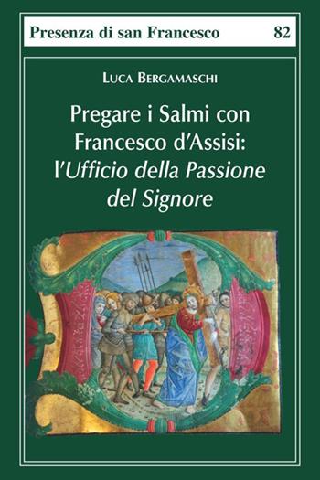 Pregare i salmi con Francesco d'Assisi. L'Ufficio della Passione del Signore - Luca Bergamaschi - Libro Biblioteca Francescana 2023, Presenza di S. Francesco | libraccio.click