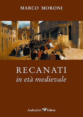 Recanati in età medievale - Marco Moroni - Libro Andrea Livi Editore 2018 | libraccio.click