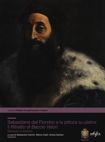 Sebastiano del Piombo e la pittura su pietra: il «Ritratto di Baccio Valori». Restauro e ricerche  - Libro EDIFIR 2014, Problemi di conservazione e restauro | libraccio.click