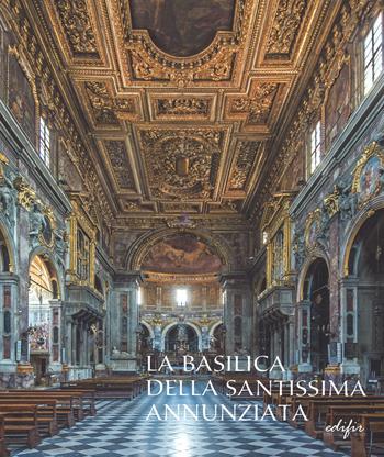 La basilica della Santissima Annunziata. Ediz. illustrata. Vol. 2: Dal Seicento all'Ottocento  - Libro EDIFIR 2015, Studi e percorsi storico-artistici | libraccio.click