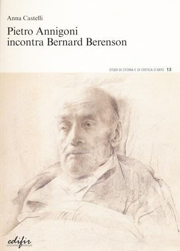 Pietro Annigoni incontra Bernard Berenson - Anna Castelli - Libro EDIFIR 2020, Studi di storia e di critica d'arte | libraccio.click
