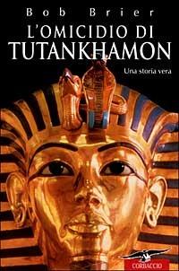 L' omicidio di Tutankhamon. Una storia vera - Bob Brier - Libro Corbaccio 1999, Profezie | libraccio.click