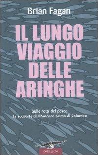 Il lungo viaggio delle aringhe. Sulle rotte del pesce, la scoperta dell'America prima di Colombo - Brian Murray Fagan - Libro Corbaccio 2007, Saggi | libraccio.click