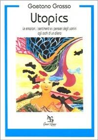 Utopics. Le emozioni, i sentimenti e i pensieri degli uomini agli occhi di un alieno - Gaetano Grasso - Libro Greco e Greco 1997, Nargre | libraccio.click