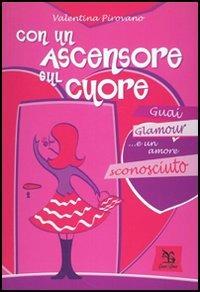Con un ascensore sul cuore. Guai, glamour e... un amore sconosciuto - Valentina Pirovano - Libro Greco e Greco 2005, Nargre | libraccio.click