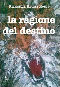 La ragione del destino - Principia B. Rosco - Libro Greco e Greco 2009, Nargre | libraccio.click