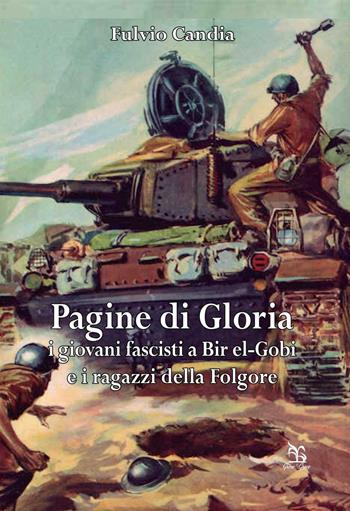 Pagine di gloria. I giovani fascisti a Bir el-Gobi e i ragazzi della Folgore - Fulvio Candia - Libro Greco e Greco 2016, Nargre | libraccio.click