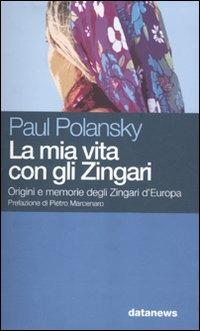 La mia vita con gli Zingari. Origini e memorie degli Zingari d'Europa - Paul Polansky - Libro Datanews 2007, Short books | libraccio.click
